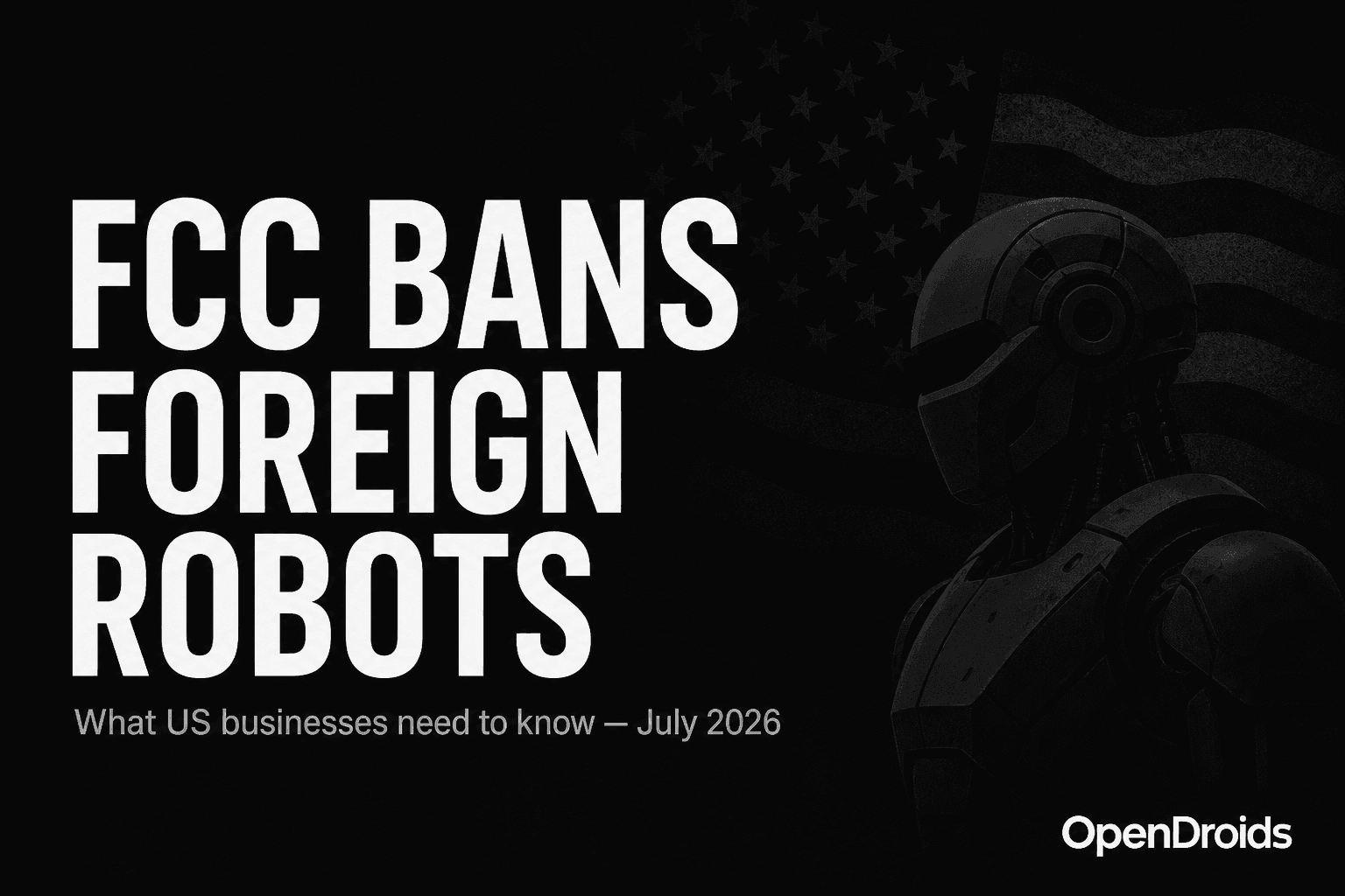 Droid editorial cover for the FCC foreign robot ban analysis